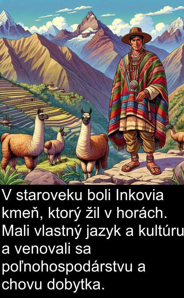 horách: V staroveku boli Inkovia kmeň, ktorý žil v horách. Mali vlastný jazyk a kultúru a venovali sa poľnohospodárstvu a chovu dobytka.