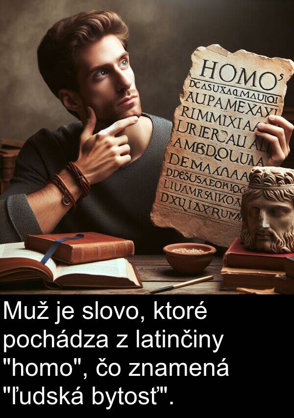 bytosť: Muž je slovo, ktoré pochádza z latinčiny "homo", čo znamená "ľudská bytosť".