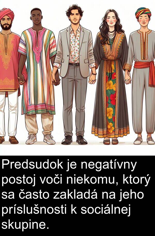 často: Predsudok je negatívny postoj voči niekomu, ktorý sa často zakladá na jeho príslušnosti k sociálnej skupine.