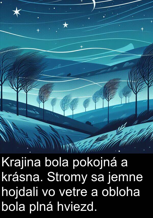 hojdali: Krajina bola pokojná a krásna. Stromy sa jemne hojdali vo vetre a obloha bola plná hviezd.