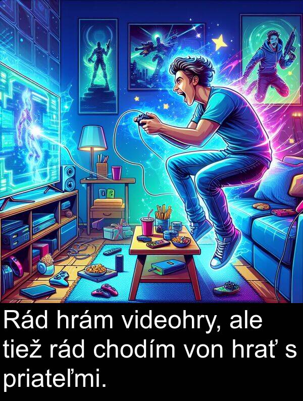 rád: Rád hrám videohry, ale tiež rád chodím von hrať s priateľmi.