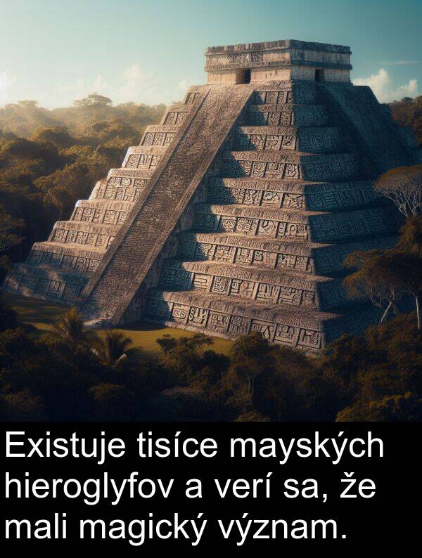 hieroglyfov: Existuje tisíce mayských hieroglyfov a verí sa, že mali magický význam.