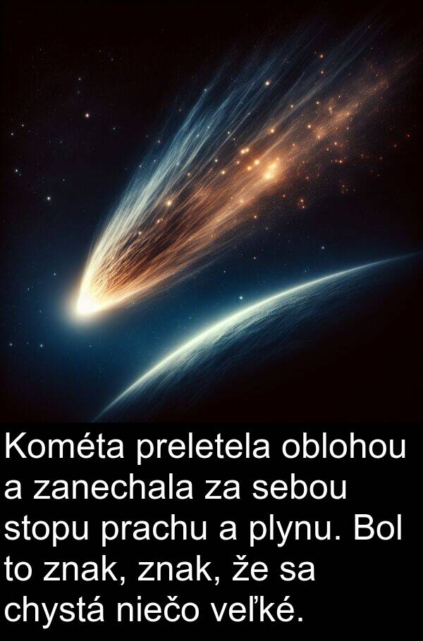 sebou: Kométa preletela oblohou a zanechala za sebou stopu prachu a plynu. Bol to znak, znak, že sa chystá niečo veľké.