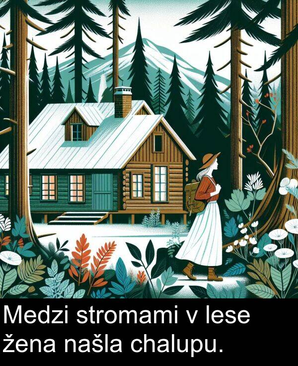 stromami: Medzi stromami v lese žena našla chalupu.