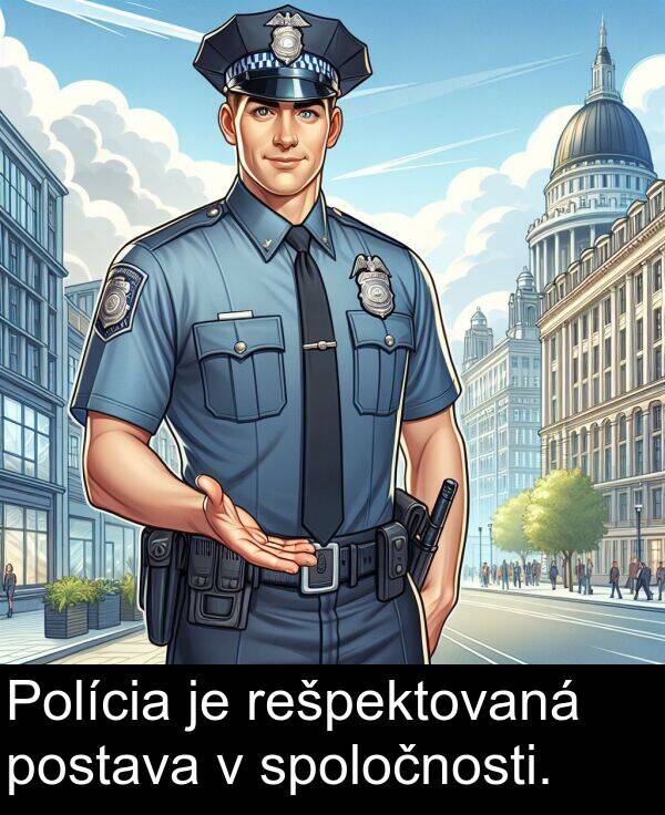 postava: Polícia je rešpektovaná postava v spoločnosti.