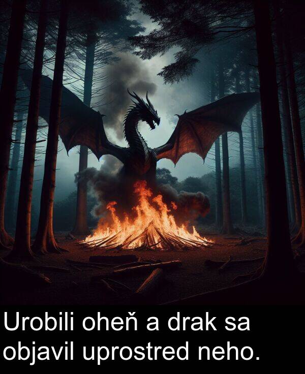 objavil: Urobili oheň a drak sa objavil uprostred neho.