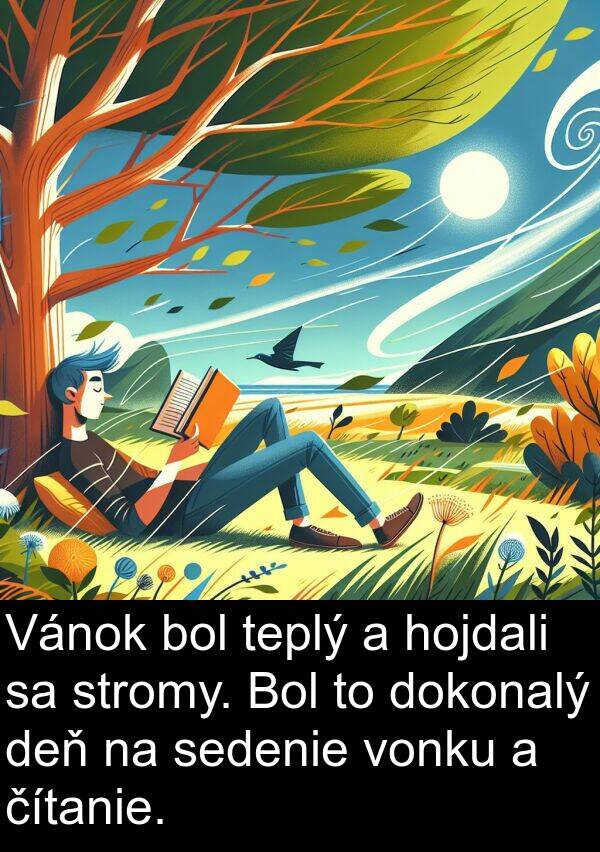 hojdali: Vánok bol teplý a hojdali sa stromy. Bol to dokonalý deň na sedenie vonku a čítanie.