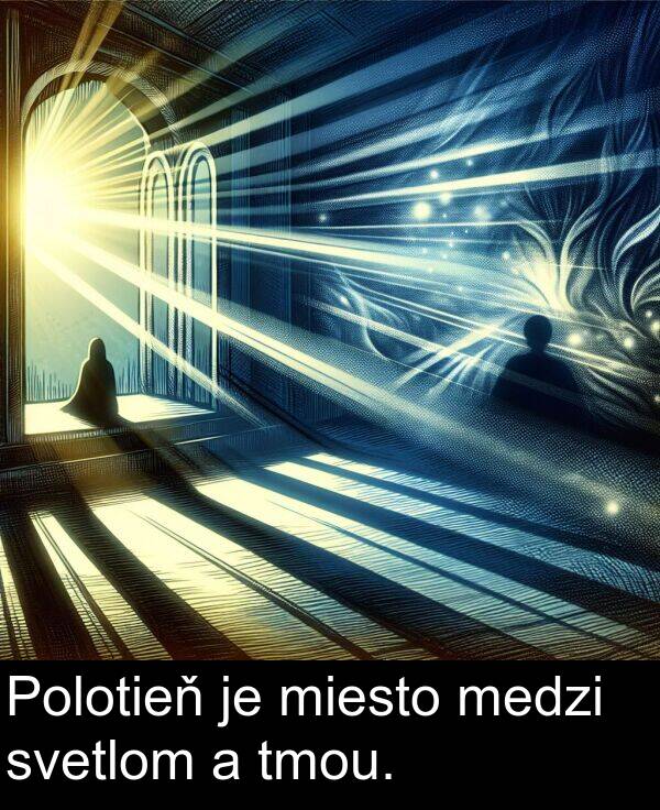 medzi: Polotieň je miesto medzi svetlom a tmou.