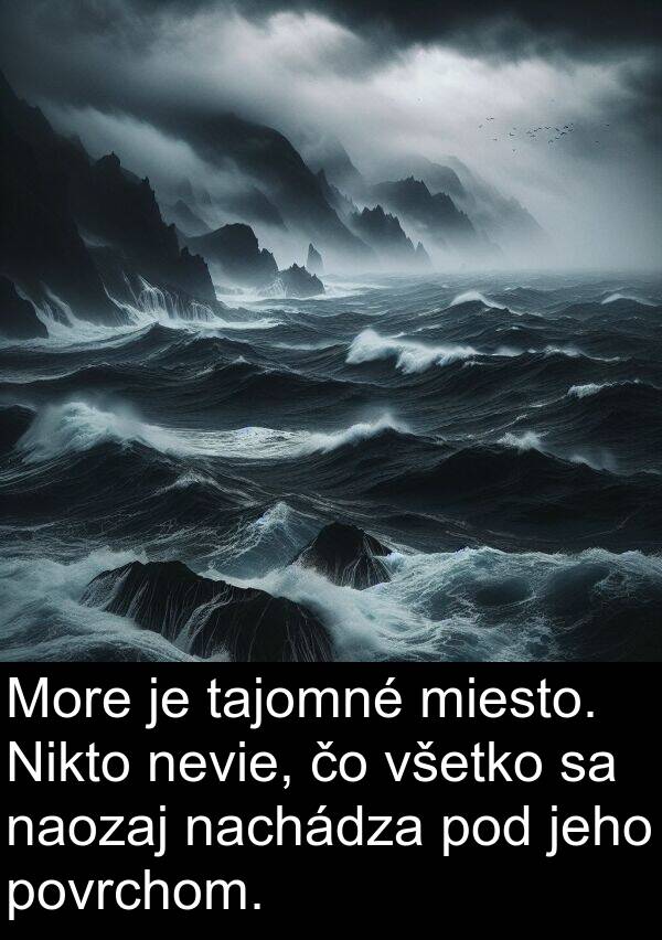 nachádza: More je tajomné miesto. Nikto nevie, čo všetko sa naozaj nachádza pod jeho povrchom.