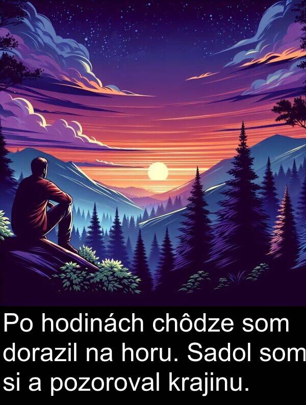 hodinách: Po hodinách chôdze som dorazil na horu. Sadol som si a pozoroval krajinu.