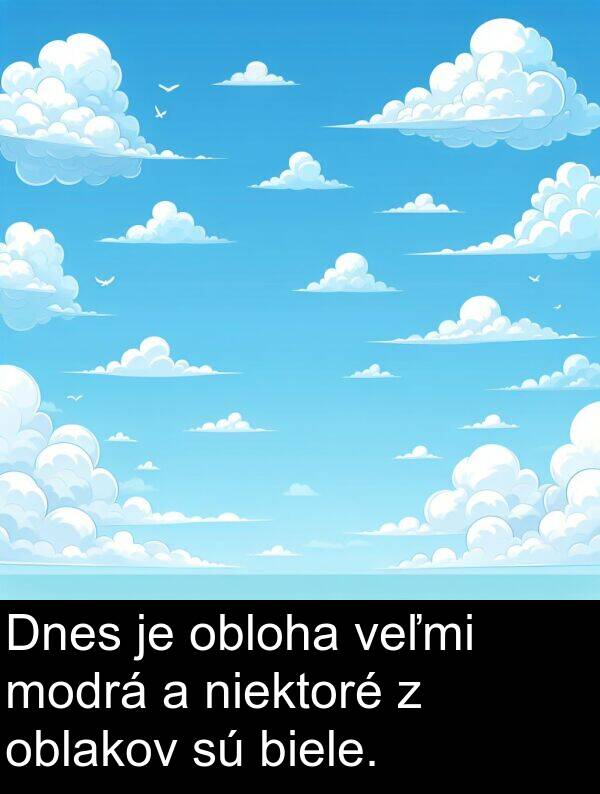 biele: Dnes je obloha veľmi modrá a niektoré z oblakov sú biele.