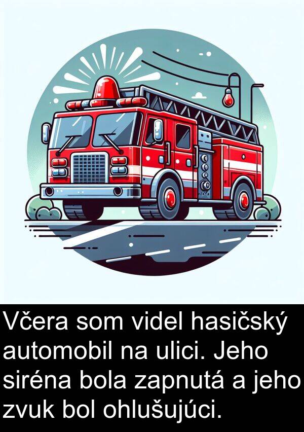 hasičský: Včera som videl hasičský automobil na ulici. Jeho siréna bola zapnutá a jeho zvuk bol ohlušujúci.