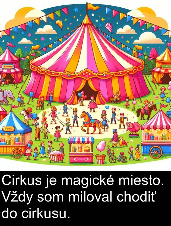 magické: Cirkus je magické miesto. Vždy som miloval chodiť do cirkusu.