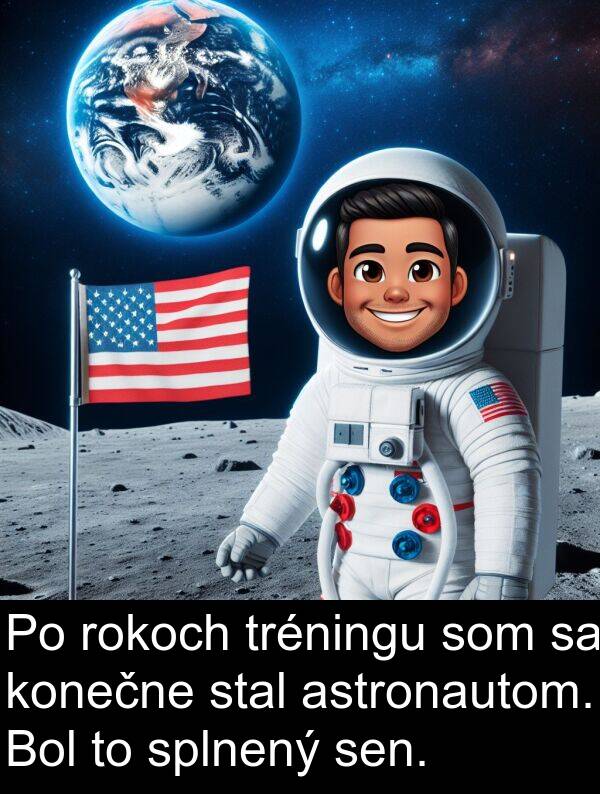 rokoch: Po rokoch tréningu som sa konečne stal astronautom. Bol to splnený sen.