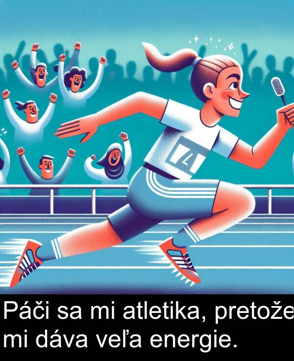 energie: Páči sa mi atletika, pretože mi dáva veľa energie.