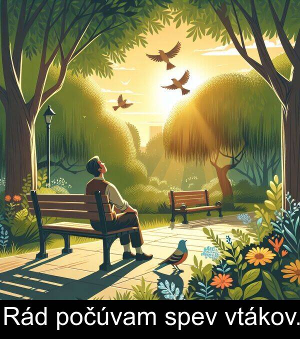 vtákov: Rád počúvam spev vtákov.