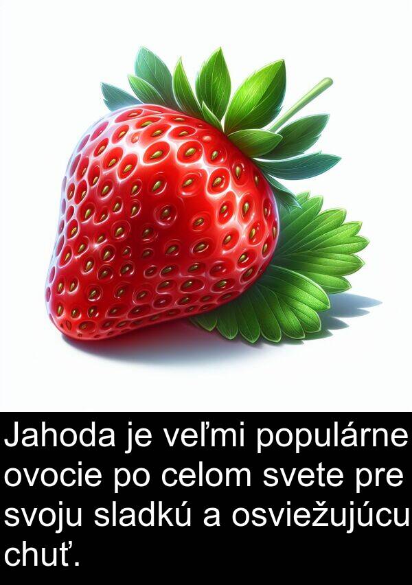 populárne: Jahoda je veľmi populárne ovocie po celom svete pre svoju sladkú a osviežujúcu chuť.