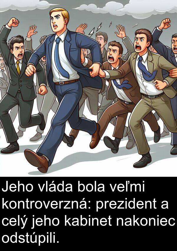 celý: Jeho vláda bola veľmi kontroverzná: prezident a celý jeho kabinet nakoniec odstúpili.