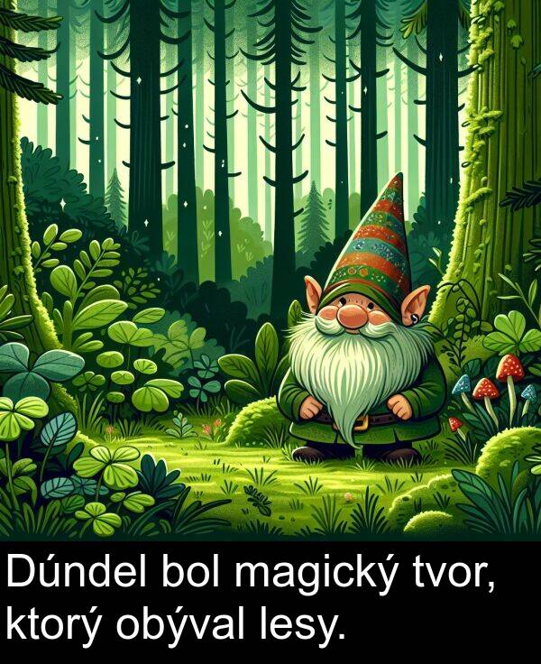 bol: Dúndel bol magický tvor, ktorý obýval lesy.