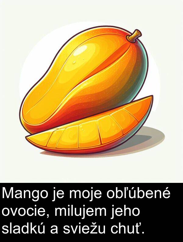 obľúbené: Mango je moje obľúbené ovocie, milujem jeho sladkú a sviežu chuť.