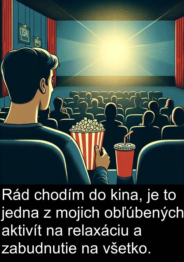 obľúbených: Rád chodím do kina, je to jedna z mojich obľúbených aktivít na relaxáciu a zabudnutie na všetko.