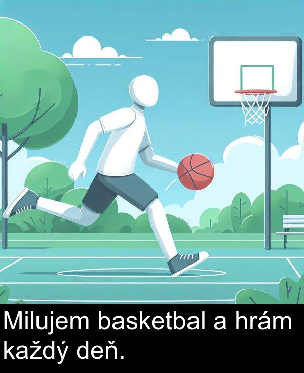 basketbal: Milujem basketbal a hrám každý deň.