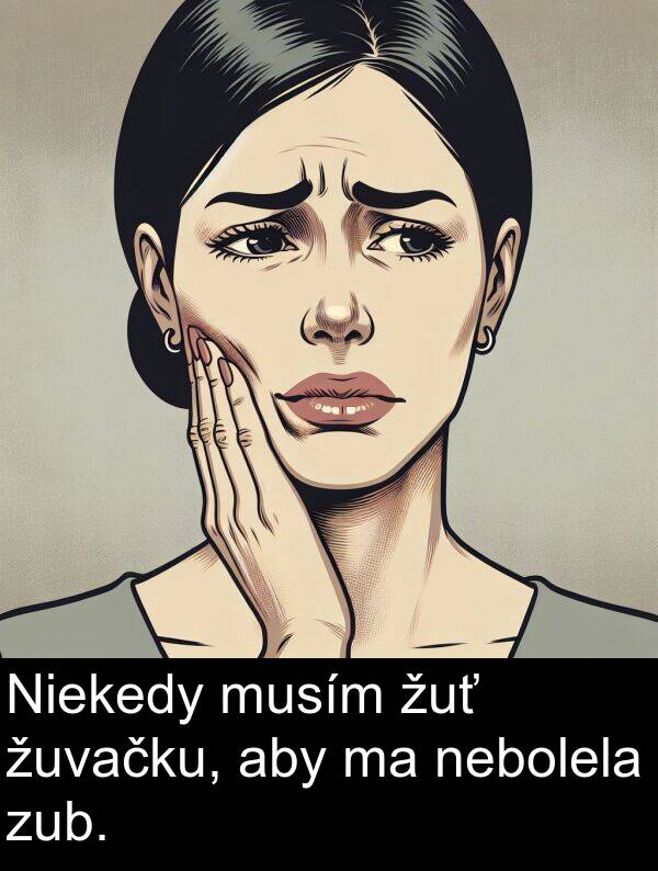 aby: Niekedy musím žuť žuvačku, aby ma nebolela zub.