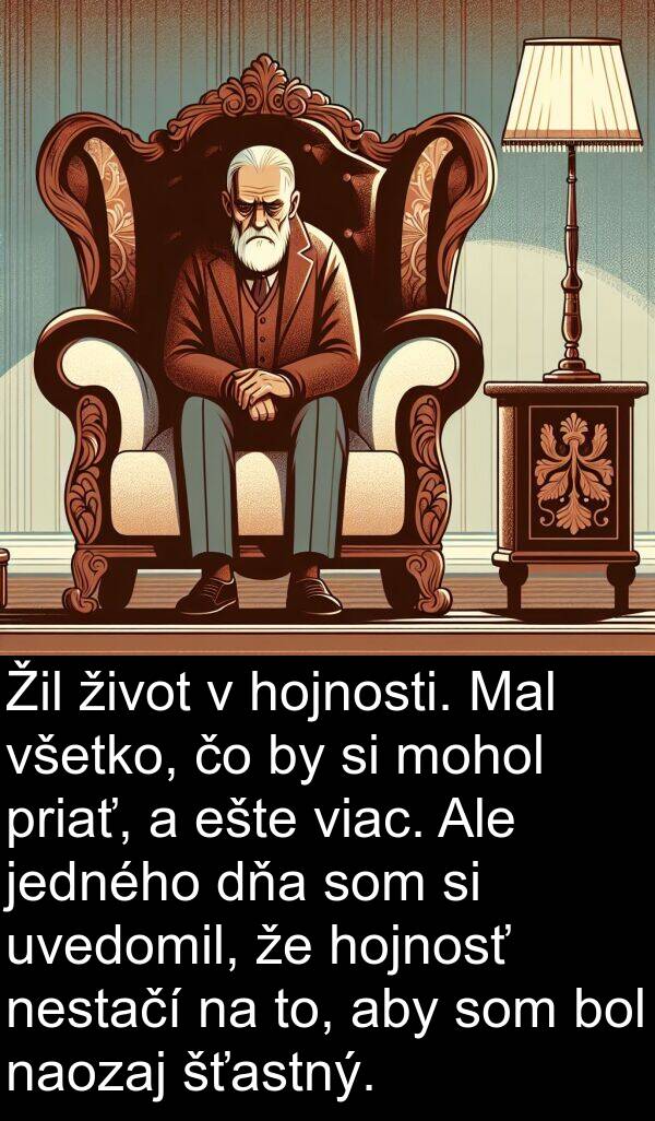 hojnosť: Žil život v hojnosti. Mal všetko, čo by si mohol priať, a ešte viac. Ale jedného dňa som si uvedomil, že hojnosť nestačí na to, aby som bol naozaj šťastný.