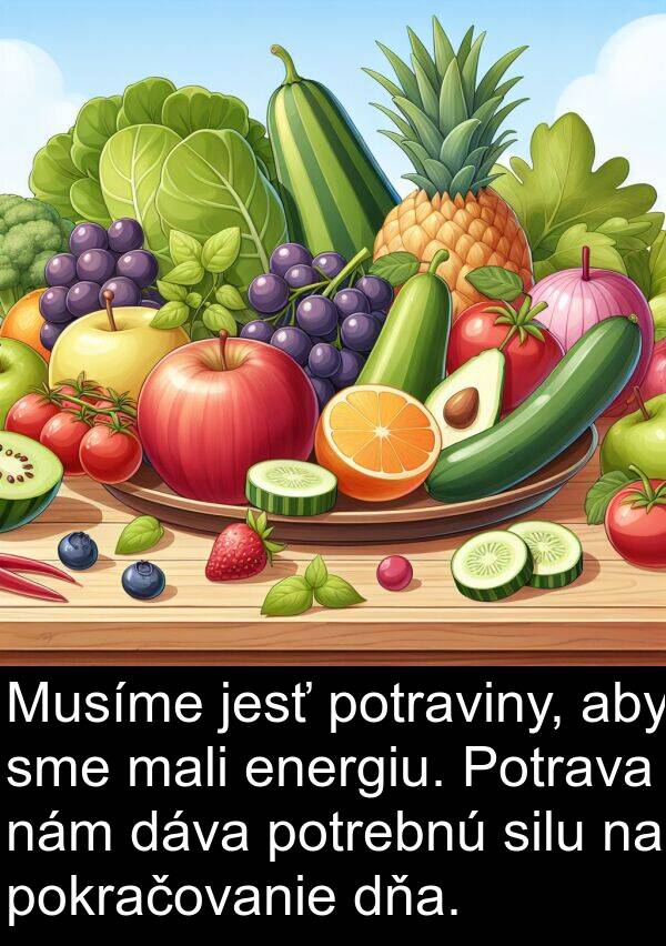 energiu: Musíme jesť potraviny, aby sme mali energiu. Potrava nám dáva potrebnú silu na pokračovanie dňa.