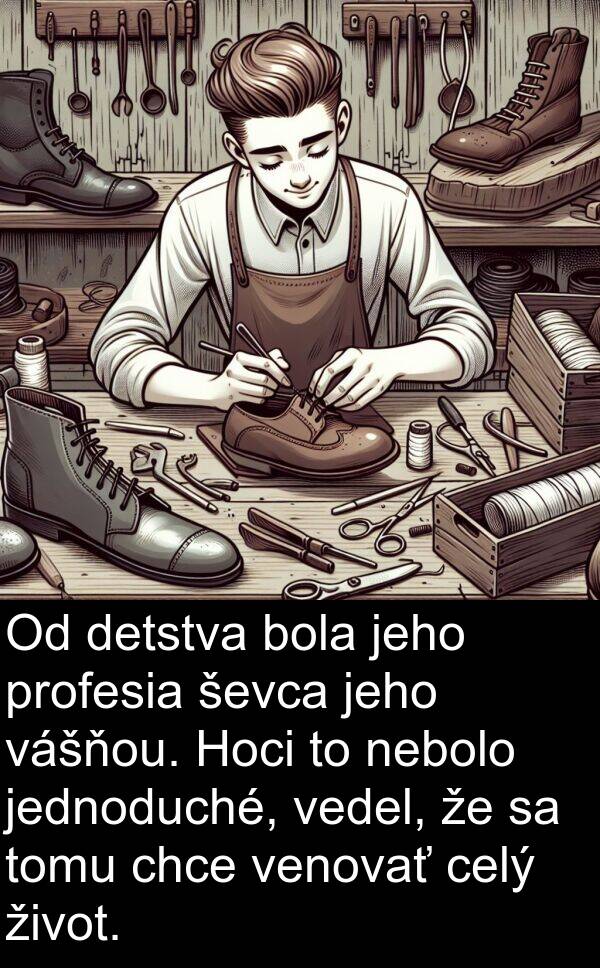 vedel: Od detstva bola jeho profesia ševca jeho vášňou. Hoci to nebolo jednoduché, vedel, že sa tomu chce venovať celý život.