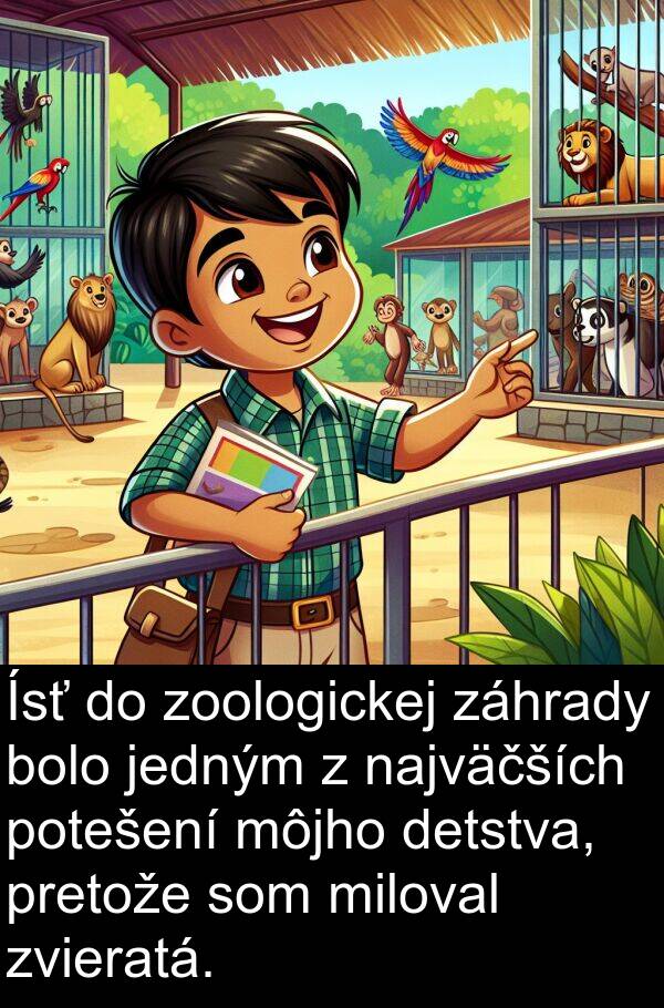 najväčších: Ísť do zoologickej záhrady bolo jedným z najväčších potešení môjho detstva, pretože som miloval zvieratá.