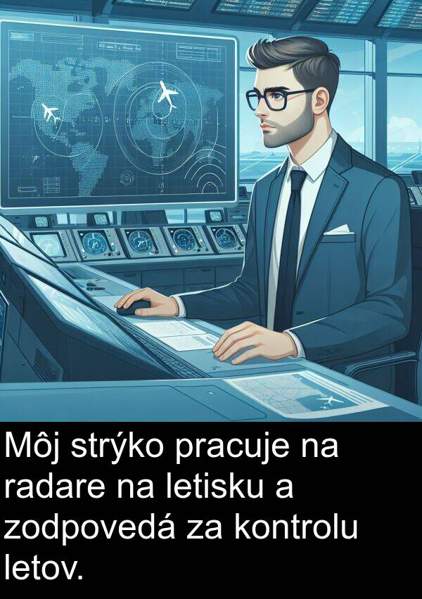 pracuje: Môj strýko pracuje na radare na letisku a zodpovedá za kontrolu letov.