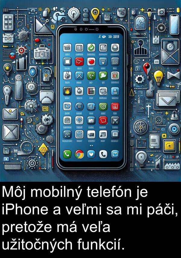 páči: Môj mobilný telefón je iPhone a veľmi sa mi páči, pretože má veľa užitočných funkcií.