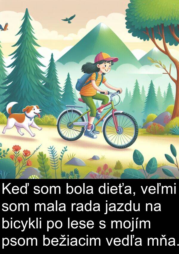 bicykli: Keď som bola dieťa, veľmi som mala rada jazdu na bicykli po lese s mojím psom bežiacim vedľa mňa.