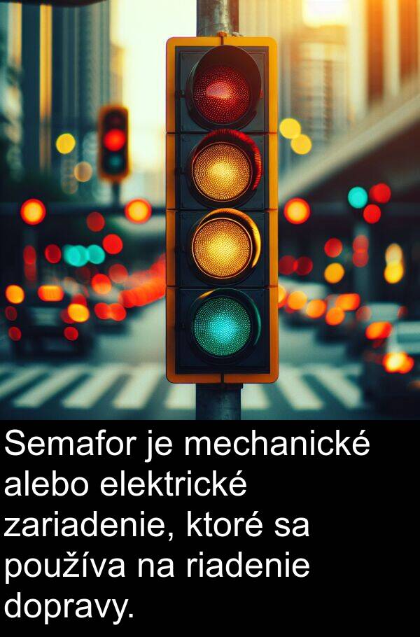 elektrické: Semafor je mechanické alebo elektrické zariadenie, ktoré sa používa na riadenie dopravy.