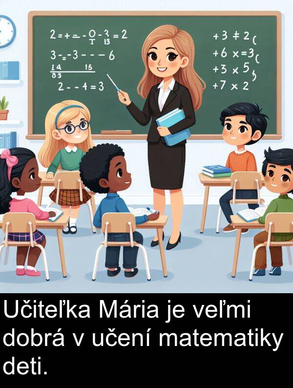 matematiky: Učiteľka Mária je veľmi dobrá v učení matematiky deti.