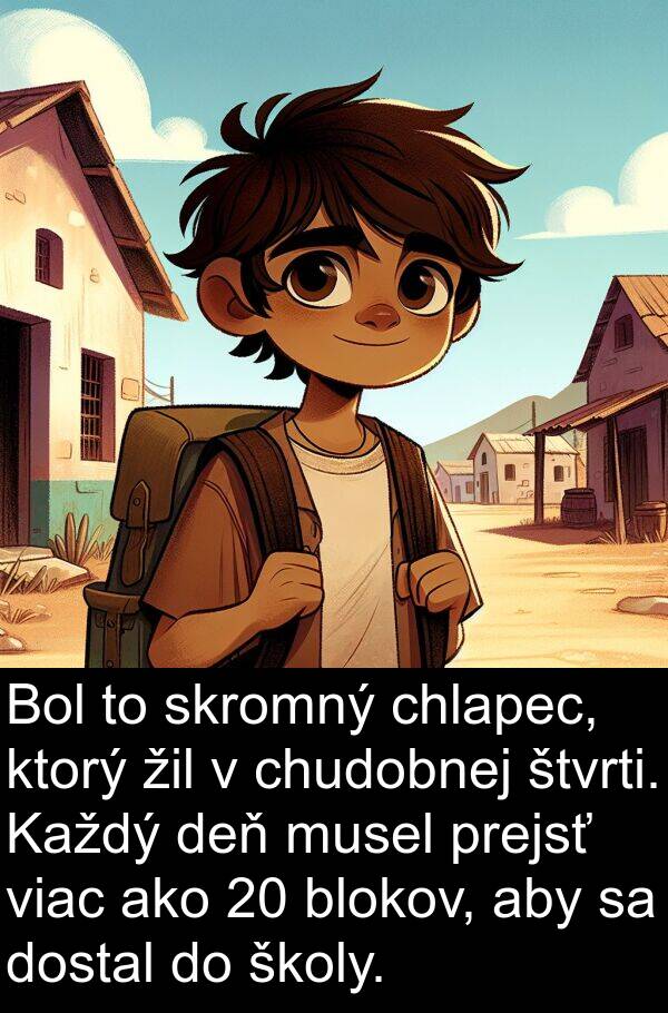 blokov: Bol to skromný chlapec, ktorý žil v chudobnej štvrti. Každý deň musel prejsť viac ako 20 blokov, aby sa dostal do školy.