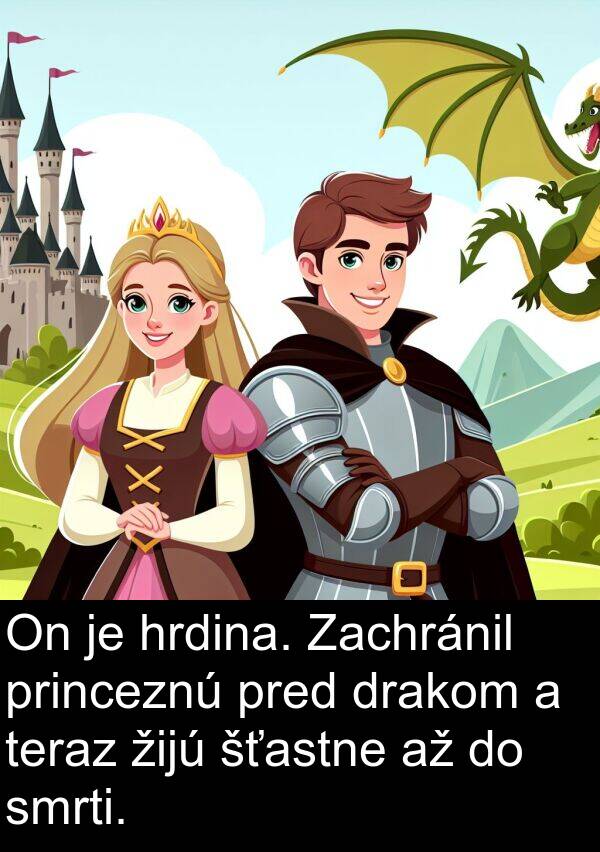 šťastne: On je hrdina. Zachránil princeznú pred drakom a teraz žijú šťastne až do smrti.