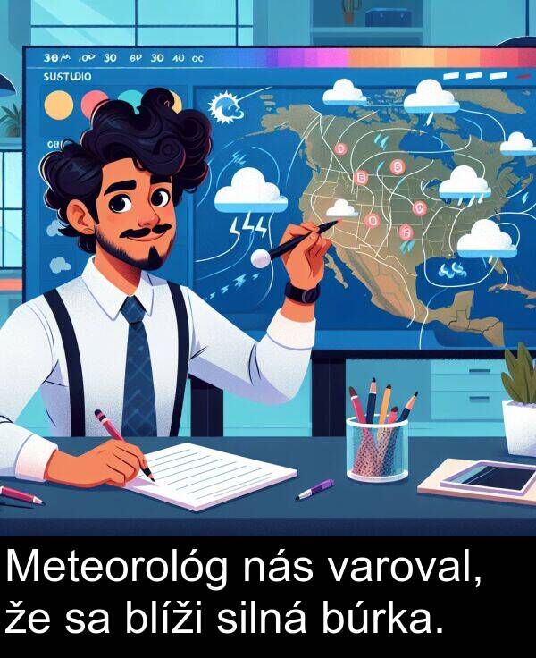 blíži: Meteorológ nás varoval, že sa blíži silná búrka.