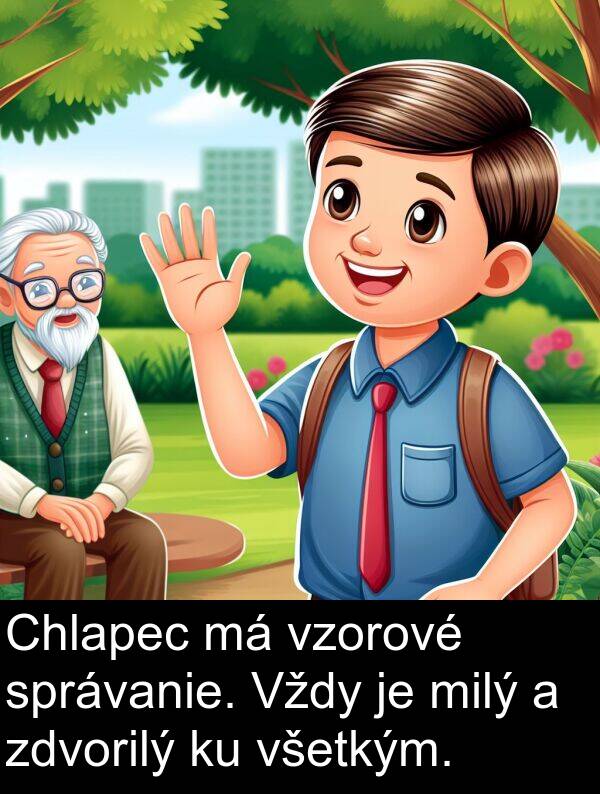 všetkým: Chlapec má vzorové správanie. Vždy je milý a zdvorilý ku všetkým.