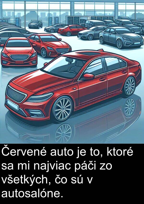 páči: Červené auto je to, ktoré sa mi najviac páči zo všetkých, čo sú v autosalóne.