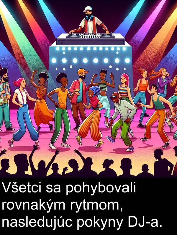 pohybovali: Všetci sa pohybovali rovnakým rytmom, nasledujúc pokyny DJ-a.