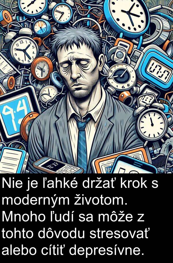 ľahké: Nie je ľahké držať krok s moderným životom. Mnoho ľudí sa môže z tohto dôvodu stresovať alebo cítiť depresívne.