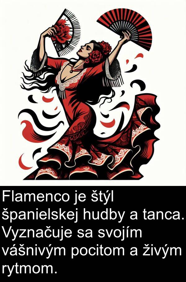 španielskej: Flamenco je štýl španielskej hudby a tanca. Vyznačuje sa svojím vášnivým pocitom a živým rytmom.