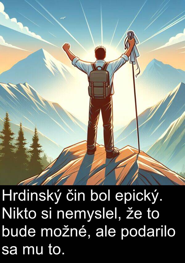 epický: Hrdinský čin bol epický. Nikto si nemyslel, že to bude možné, ale podarilo sa mu to.