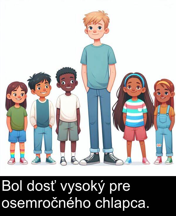 chlapca: Bol dosť vysoký pre osemročného chlapca.