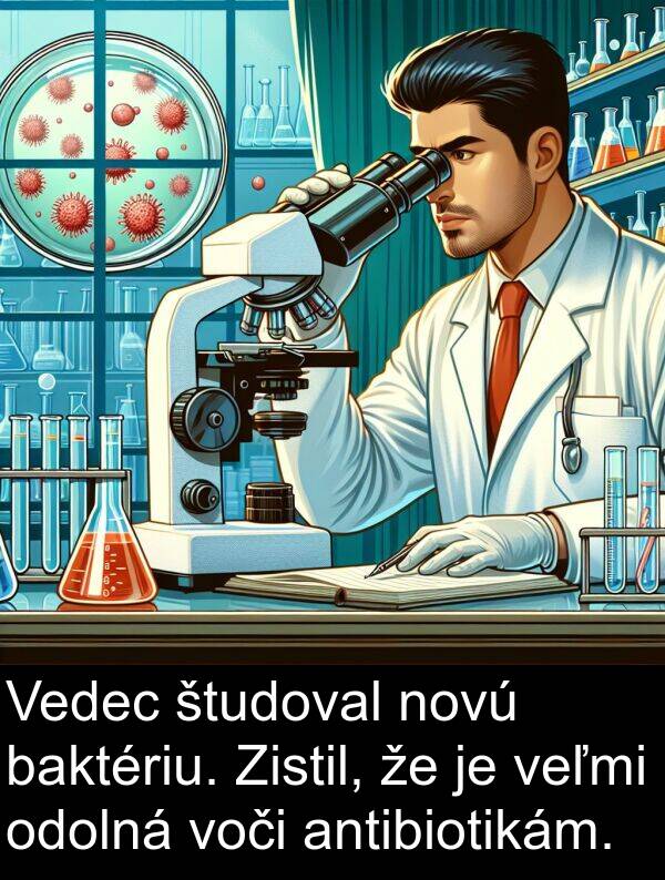 odolná: Vedec študoval novú baktériu. Zistil, že je veľmi odolná voči antibiotikám.