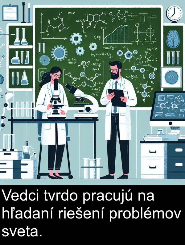 hľadaní: Vedci tvrdo pracujú na hľadaní riešení problémov sveta.