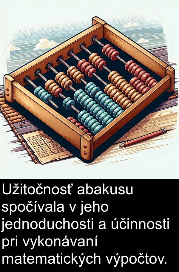 matematických: Užitočnosť abakusu spočívala v jeho jednoduchosti a účinnosti pri vykonávaní matematických výpočtov.