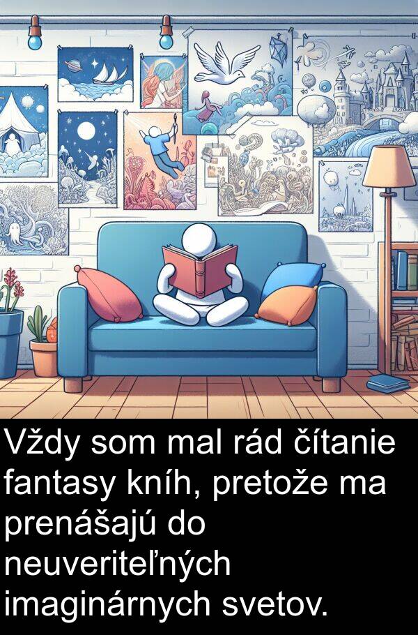 imaginárnych: Vždy som mal rád čítanie fantasy kníh, pretože ma prenášajú do neuveriteľných imaginárnych svetov.